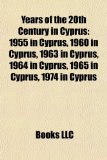 Years of the 20th Century in Cyprus 1955 in Cyprus, 1960 in Cyprus, 1963 in Cyprus, 1964 in Cyprus, 1965 in Cyprus, 1974 in Cyprus N/A 9781156145173 Front Cover