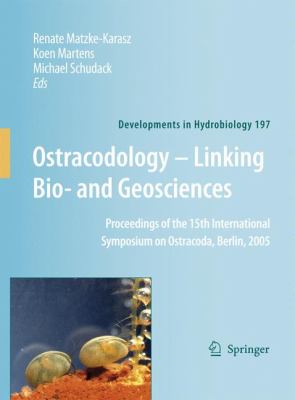 Ostracodology - Linking Bio- and Geosciences Proceedings of the 15th International Symposium on Ostracoda, Berlin 2005  2007 9781402064173 Front Cover