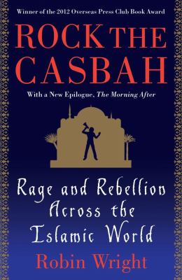 Rock the Casbah Rage and Rebellion Across the Islamic World  2011 9781439103173 Front Cover