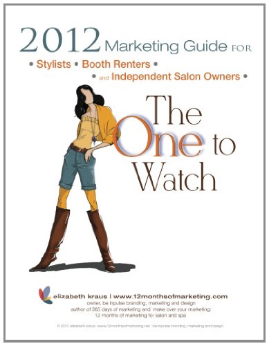 2012 Marketing Guide for Stylists, Booth Renters and Independent Salon Owners The One to Watch N/A 9781468011173 Front Cover