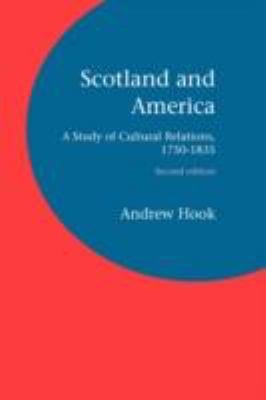 Scotland and Americ A Study of Cultural Relations, 1750-1835  2008 9781846220173 Front Cover