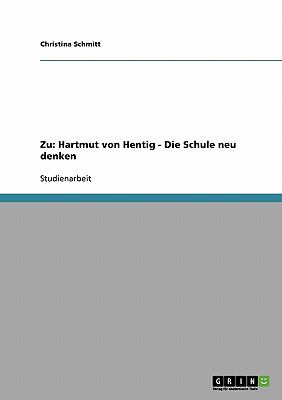 Zu Hartmut von Hentig - Die Schule neu Denken N/A 9783638922173 Front Cover