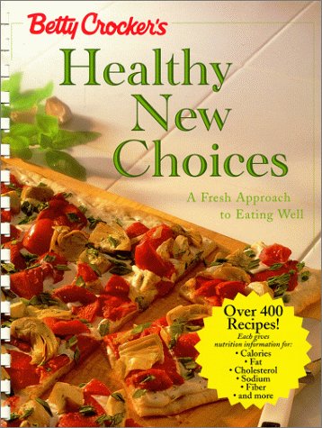 Betty Crocker's Healthy New Choices A Fresh Approach to Eating Well  1998 9780028637174 Front Cover