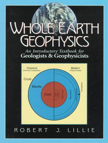 Whole Earth Geophysics An Introductory Textbook for Geologists and Geophysicists 1st 1999 9780134905174 Front Cover