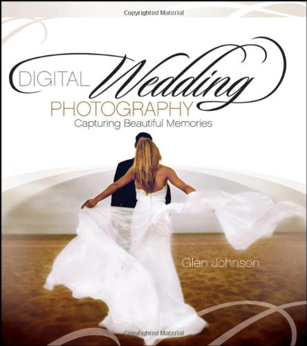 Digital Wedding Photography Capturing Beautiful Memories  2006 9780471790174 Front Cover