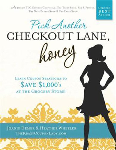 Pick Another Checkout Lane, Honey Learn Coupon Strategies to Save $1000s at the Grocery Store 2nd 9780615525174 Front Cover