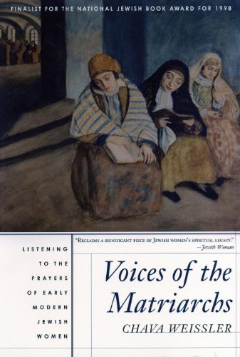 Voices of the Matriarchs Listening to the Prayers of Early Modern Jewish Women  1999 9780807036174 Front Cover
