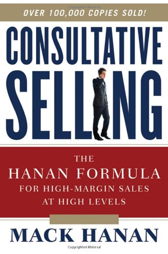 Consultative Selling The Hanan Formula for High-Margin Sales at High Levels 8th 2011 9780814416174 Front Cover