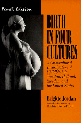 Birth in Four Cultures A Crosscultural Investigation of Childbirth in Yucatan, Holland, Sweden, and the United States 4th 9780881337174 Front Cover