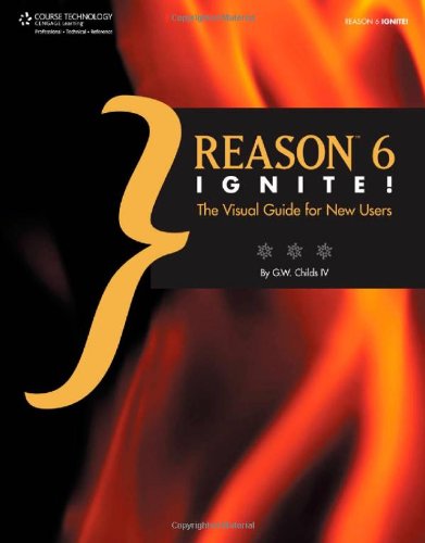 Reason 6 Ignite! The Visual Guide for New Users  2013 9781133703174 Front Cover