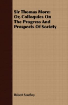 Sir Thomas More Or, Colloquies on the Progress and Prospects of Society  2008 9781408672174 Front Cover