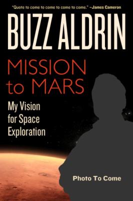 Mission to Mars My Vision for Space Exploration  2013 9781426210174 Front Cover
