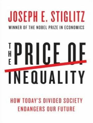 The Price of Inequality: How Today's Divided Society Endangers Our Future  2012 9781452608174 Front Cover