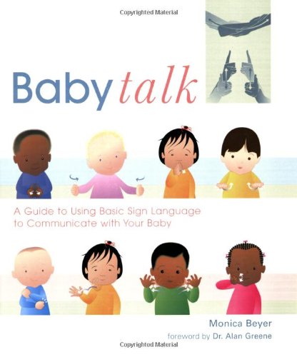 Baby Talk A Guide to Using Basic Sign Language to Communicate with Your Baby  2006 9781585425174 Front Cover