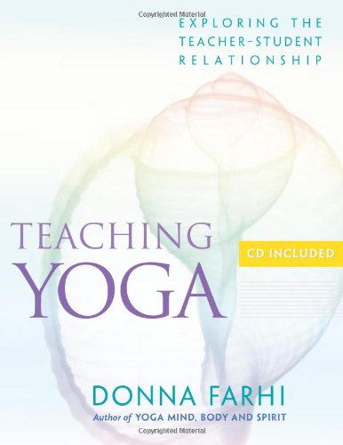 Teaching Yoga Exploring the Teacher-Student Relationship  2006 9781930485174 Front Cover