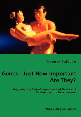 Genes - Just How Important Are They? - Weighing the Causal Importance of Genes and Environment in Development N/A 9783836459174 Front Cover