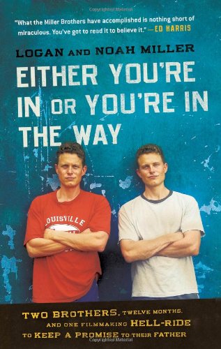 Either You're in or You're in the Way Two Brothers, Twelve Months, and One Filmmaking Hell-Ride to Keep a Promise to Their Father N/A 9780061763175 Front Cover