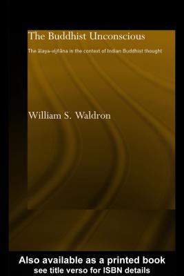 Buddhist Unconscious The Aï¿½laya-vijï¿½aï¿½na in the Context of Indian Buddhist Thought  2003 9780203451175 Front Cover