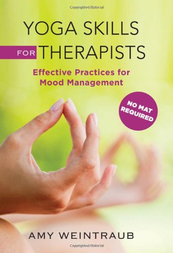 Yoga Skills for Therapists Mood-Management Techniques to Teach and Practice  2012 9780393707175 Front Cover