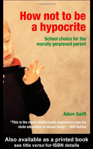 How Not to Be a Hypocrite School Choice for the Morally Perplexed Parent  2003 9780415311175 Front Cover