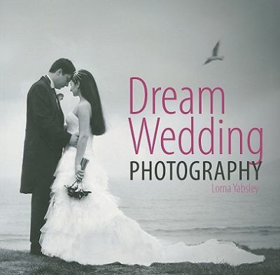 Dream Wedding Photography   2010 9780715336175 Front Cover