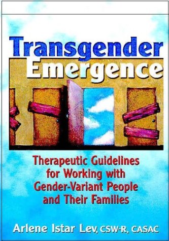 Transgender Emergence Therapeutic Guidelines for Working with Gender-Variant People and Their Families  2004 9780789021175 Front Cover