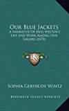 Our Blue Jackets A Narrative of Miss Weston's Life and Work among Our Sailors (1878) N/A 9781164991175 Front Cover