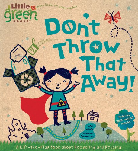 Don't Throw That Away! A Lift-The-Flap Book about Recycling and Reusing N/A 9781416975175 Front Cover