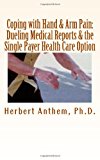 Coping with Hand and Arm Pain Dueling Medical Reports and the Single Payer Health Care Option N/A 9781460985175 Front Cover