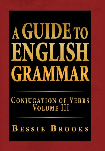 Guide to English Grammar Conjugation of Verbs Volume Iii  2012 9781469148175 Front Cover