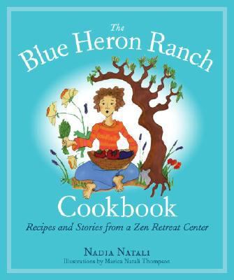 Blue Heron Ranch Cookbook Recipes and Stories from a Zen Retreat Center  2008 9781556437175 Front Cover