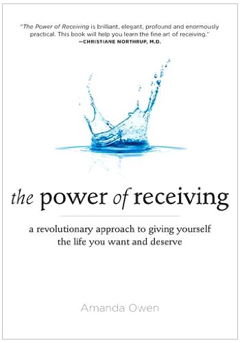 Power of Receiving A Revolutionary Approach to Giving Yourself the Life You Want and Deserve  2010 9781585428175 Front Cover