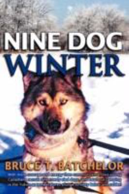 Nine Dog Winter With more courage and energy than common sense, two young Canadians recruit nine rowdy sled dogs, and head out camping in the Yukon A  2008 9781897435175 Front Cover
