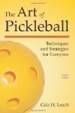 Art of Pickleball Techniques and Strategies for Everyone 4th 2013 9781937083175 Front Cover