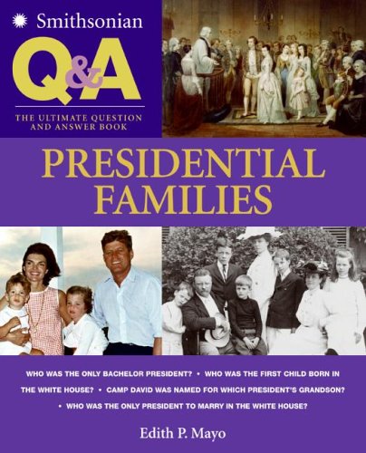 Smithsonian Q and a: Presidential Families The Ultimate Question and Answer Book  2006 9780060891176 Front Cover