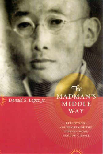 Madman's Middle Way Reflections on Reality of the Tibetan Monk Gendun Chopel  2007 9780226493176 Front Cover
