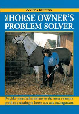 Horse Owner's Problem Solver Provides Practical Solutions to the Most Common Problems Relating to Horse Care and Management  2002 9780715313176 Front Cover