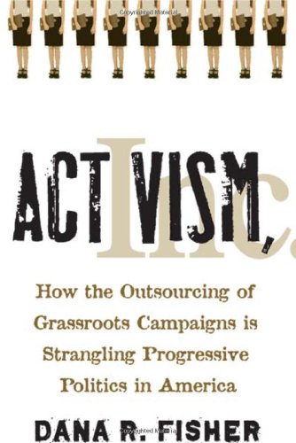 Activism, Inc How the Outsourcing of Grassroots Campaigns Is Strangling Progressive Politics in America  2006 9780804752176 Front Cover