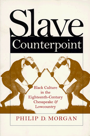 Slave Counterpoint Black Culture in the Eighteenth-Century Chesapeake and Lowcountry  1998 9780807847176 Front Cover