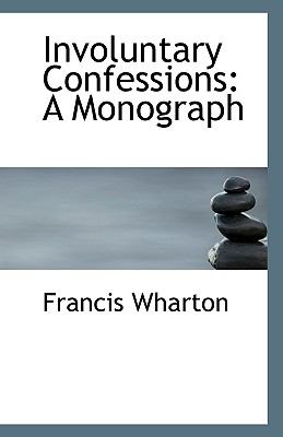 Involuntary Confessions : A Monograph N/A 9781113417176 Front Cover