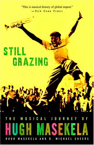 Still Grazing The Musical Journey of Hugh Masekela  2004 9781400083176 Front Cover