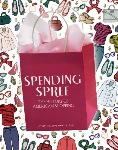 Spending Spree: The History of America Shopping  2013 9781467710176 Front Cover