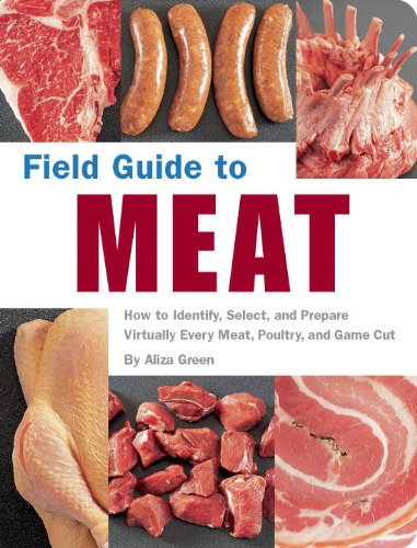 Field Guide to Meat How to Identify, Select, and Prepare Virtually Every Meat, Poultry, and Game Cut  2005 9781594740176 Front Cover