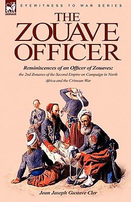Zouave Officer Reminiscences of an Officer of Zouaves-the 2nd Zouaves of the Second Empire on Campaign in North Africa and the Crimean War N/A 9781846779176 Front Cover