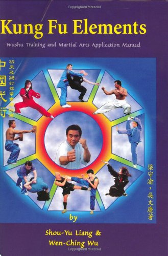 Kung Fu Elements : Wushu Training and Martial Arts Application Manual  2001 9781889659176 Front Cover