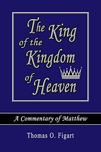 The King of the Kingdom of Heaven: A Commentary of Matthew 1st 9781939110176 Front Cover