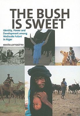 Bush Is Sweet Identity, Power and Development among - Wodaabe Fulani in Niger  2009 9789171066176 Front Cover
