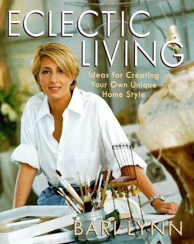 Eclectic Living Ideas for Creating Your Own Unique Home Style  1998 9780060191177 Front Cover