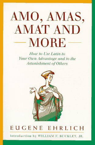 Amo, Amas, Amat and More How to Use Latin to Your Own Advantage and to the Astonishment of Others N/A 9780062720177 Front Cover