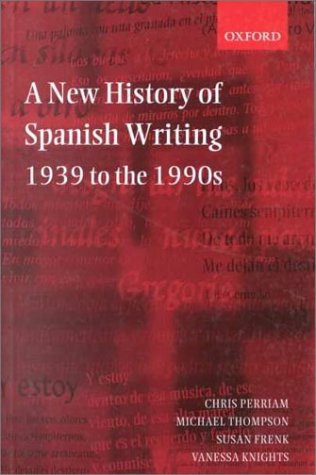 New History of Spanish Writing, 1939 to The 1990s   2000 9780198715177 Front Cover